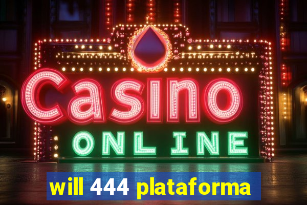 will 444 plataforma